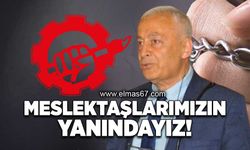 Meslektaşlarımızın yanındayız!