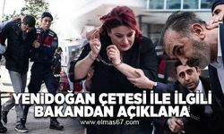 Yenidoğan Çetesi ile ilgili bakandan açıklama!