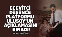 Ecevitçi Düşünce Platformu Ulusoy'un açıklamalarını kınadı!