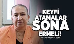 "Keyfi atamalar sona ersin!"