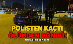 Polisten kaçtı ölümden döndü!