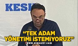 "Tek adam yönetimi istemiyoruz"