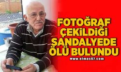 Fotoğraf çekildiği sandalyede ölü olarak bulundu