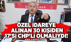 ÖZEL İDAREYE ALINAN 30 KİŞİDEN 17'Sİ CHP'Lİ OLMALIYDI!