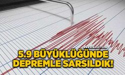 5.9 büyüklüğünde deprem meydana geldi