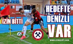 İzin bitti çalışma zamanı: Hedefte Denizli var!