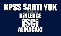 KPSS Şartı Yok... Binlerce işçi alınacak!