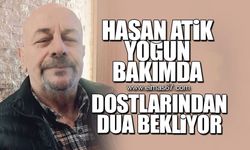 Hasan Atik yoğun bakımda!