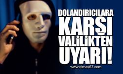 Dolandırıcılara karşı valilikten uyarı!