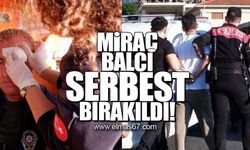 Miraç Balcı serbest bırakıldı!