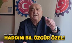 Haddini bil Özgür Özel!