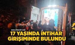 17 yaşındaki genç intihar girişiminde bulundu