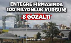 Entegre firmasında 100 milyonluk vurgun: 8 gözaltı