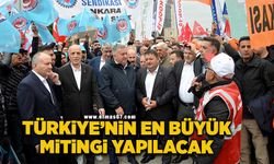 Türkiye'nin en büyük mitingi yapılacak