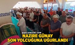 Nezire Günay son yolculuğuna uğurlandı