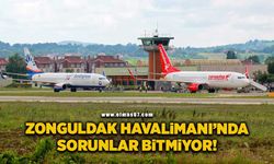 Zonguldak Havalimanı’nda sorunlar bitmiyor