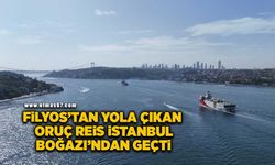 Filyos’tan yola çıkan Oruç Reis İstanbul Boğazı’ndan geçti