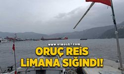 Oruç Reis limana sığındı!