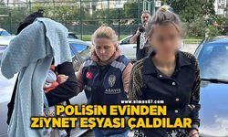 Polisin evinden 200 bin liralık ziynet eşyası çaldılar