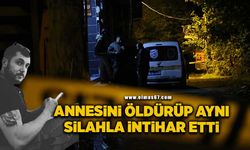 Annesini öldürüp aynı silahla intihar etti