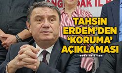 Tahsin Erdem’den ‘koruma’ açıklaması