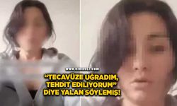 “Tecavüze uğradım, tehdit ediliyorum” diye yalan söylemiş!