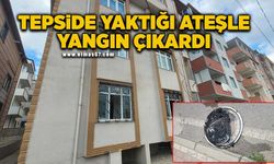 Tepside yaktığı ateşle yangın çıkardı