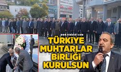 “Türkiye Muhtarları Birliği kurulsun”