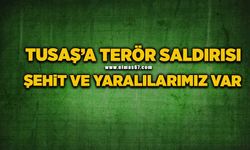 TUSAŞ’a terör saldırısı: Şehit ve yaralılarımız var