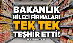 Bakanlık, hileci firmaları tek tek teşhir etti