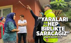 "YARALARI HEP BİRLİKTE SARACAĞIZ"