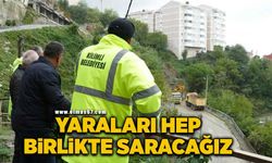 "Yaraları hep birlikte saracağız"