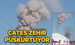 ÇATES zehir püskürtüyor