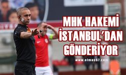 MHK hakemi İstanbul'dan gönderiyor