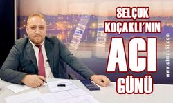 Gazeteci Selçuk Koçaklı’nın acı günü!