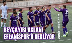 Beyçayırı aslanı Eflanispor'u bekliyor!