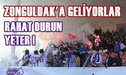 Zonguldak’a geliyorlar: Rahat durun yeter!