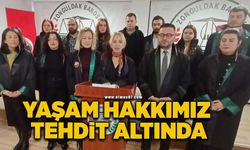 “Yaşam hakkımız tehdit altında”