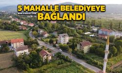 5 mahalle belediye sınırlarına geçti