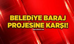 Belediye baraj projesine karşı!