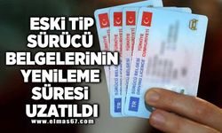 Eski tip sürücü belgelerinin yenileme süresi uzatıldı!