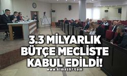 3.3 MİLYARLIK BÜTÇE MECLİSTE KABUL EDİLDİ!