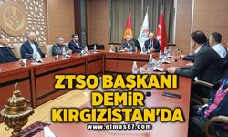 ZTSO Başkanı Demir Kırgızistan'da