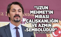 "Uzun Mehmet'in Mirası Çalışkanlığın ve Azmin Sembolüdür"