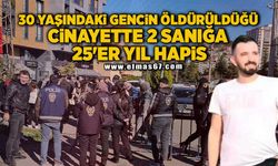 30 yaşındaki gencin öldürüldüğü cinayette 2 sanığa 25'er yıl hapis