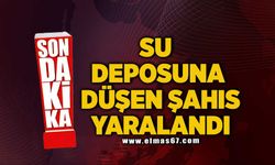 SU DEPOSUNA DÜŞEN ŞAHIS YARALANDI