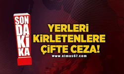 Yerleri kirletenlere çifte ceza!