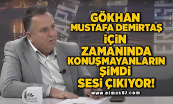 "Gökhan Mustafa Demirtaş için zamanında konuşmayanların şimdi sesi çıkıyor"