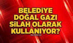 Belediye doğal gazı silah olarak kullanıyor?