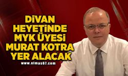 Divan heyetinde MYK üyesi Murat Kotra yer alacak